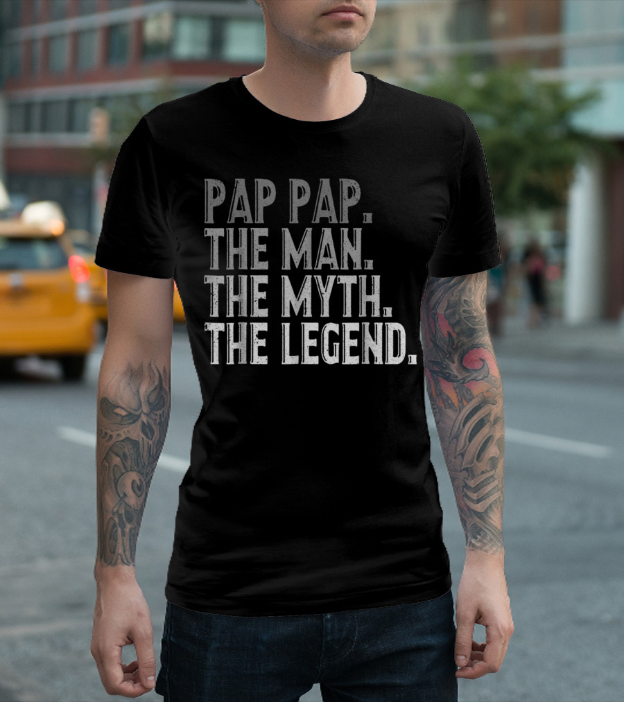 Pap Pap The Man The Myth The Legend Fathers T-Shirt