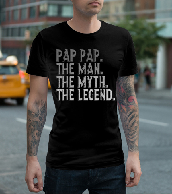 Pap Pap The Man The Myth The Legend Fathers T-Shirt