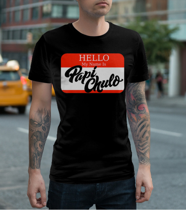 HELLO My Name Is Papi Chulo T-Shirt