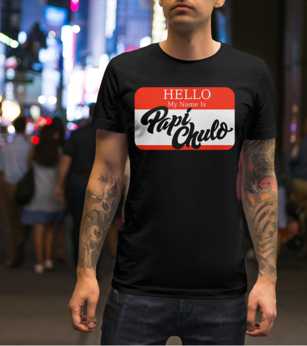 HELLO My Name Is Papi Chulo T-Shirt