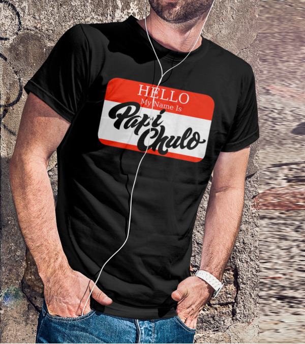 HELLO My Name Is Papi Chulo T-Shirt