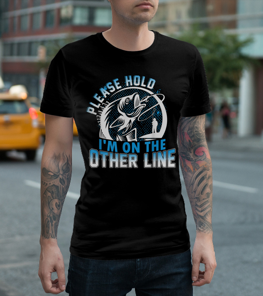 Please Hold I'm On The Other Line Funny Fishing Catch Reel and Hook T-Shirt
