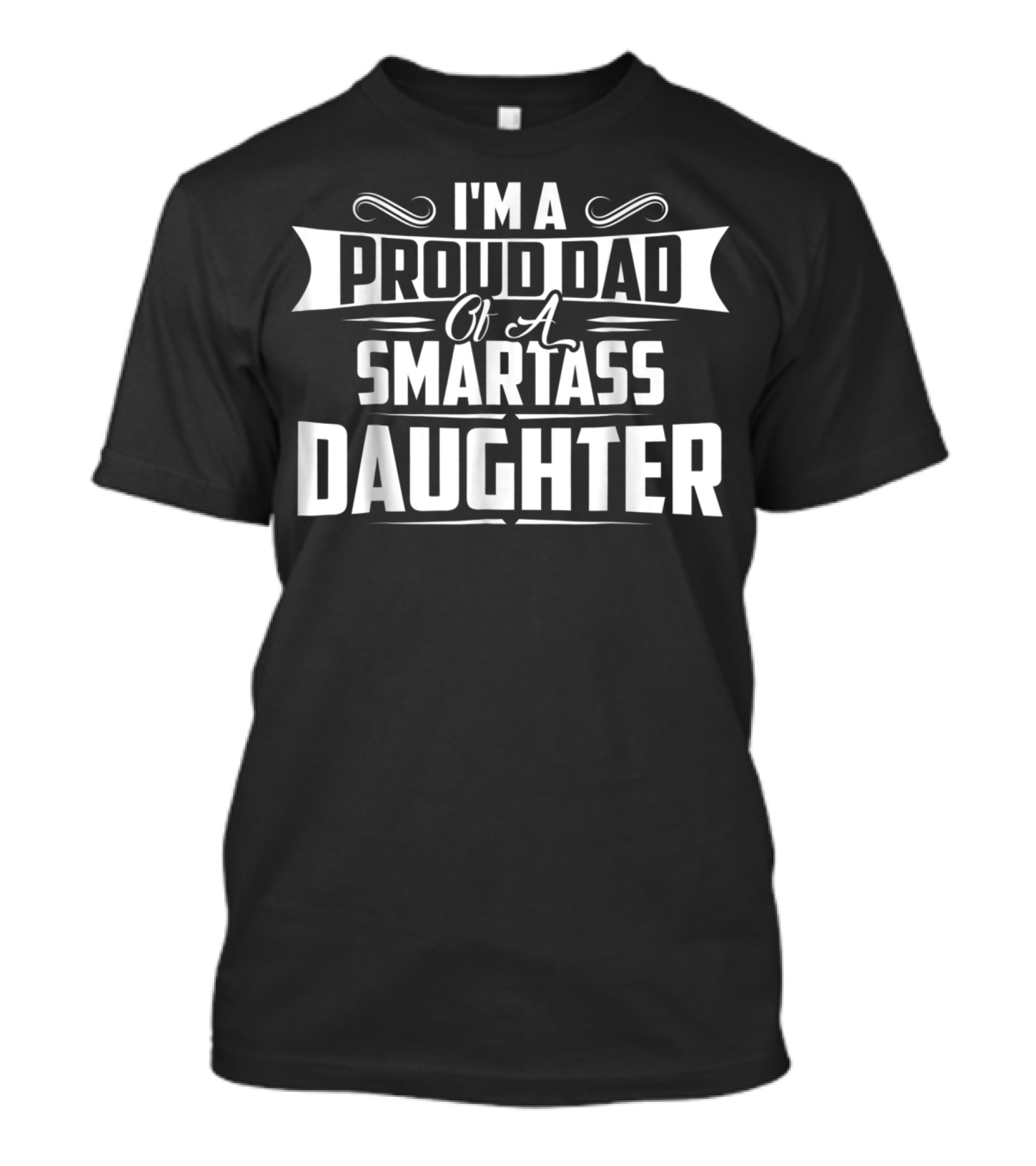 I'm A Proud Dad Of A Smartass Daughter T-Shirt