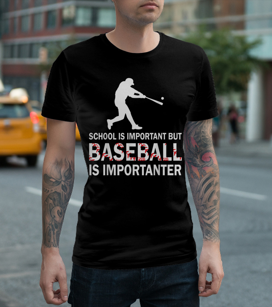 SCHOOL IS IMPORTANT BUT BASEBALL IS IMPORTANTER WITH BASEBALL PLAYER T-Shirt