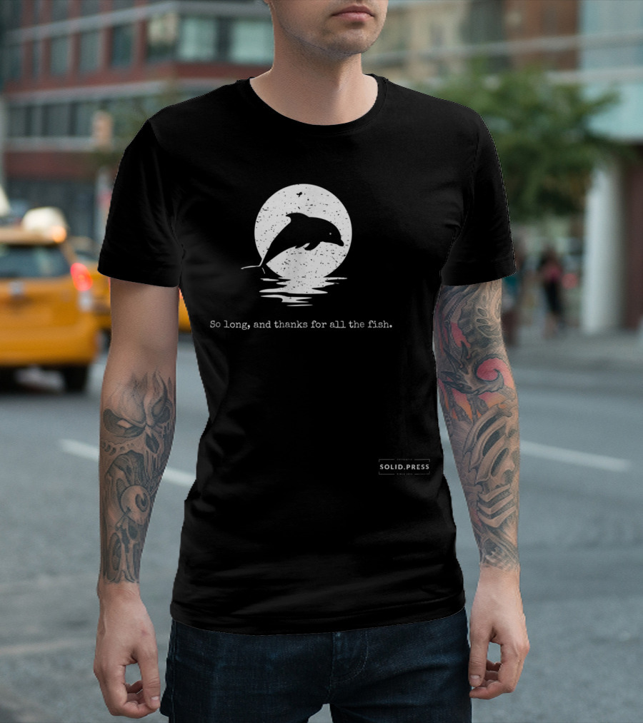 Dolphin Silhouette So Long and Thanks for All the Fish Solid Press T-Shirt
