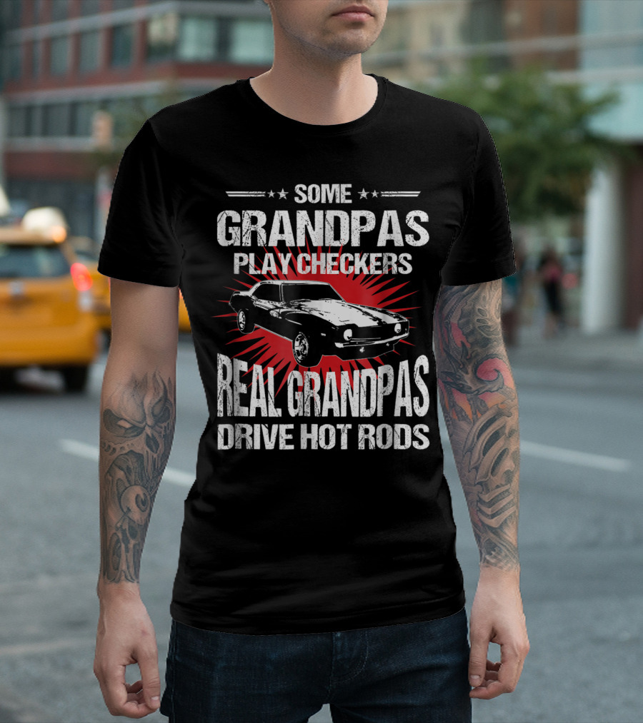 Some Grandpas Play Checkers Real Grandpas Drive Hot Rods T-Shirt