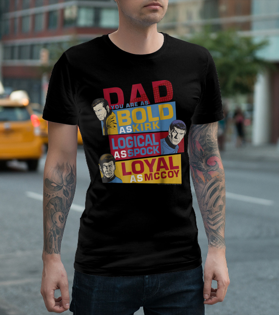 Dad You Are as Bold as Kirk Logical as Spock Loyal as McCoy T-Shirt