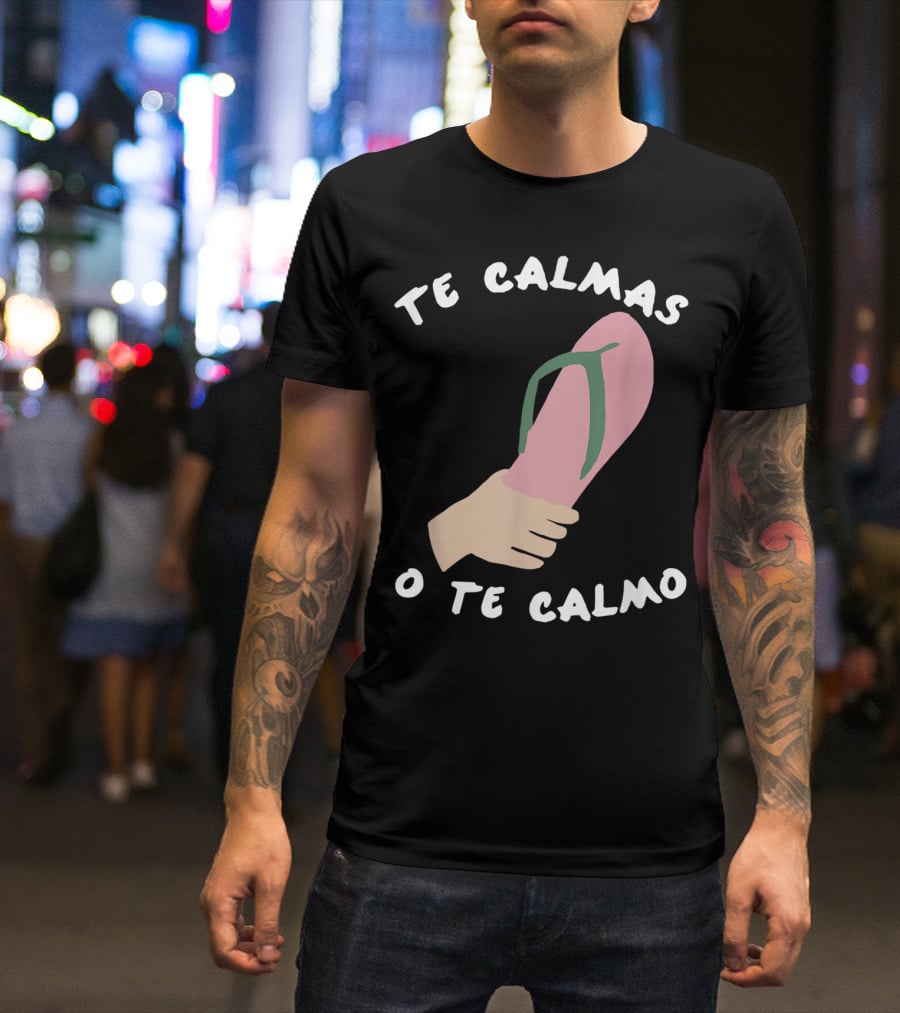 Te Calmas O Te Calmo Funny Spanish Sandal Joke T-Shirt