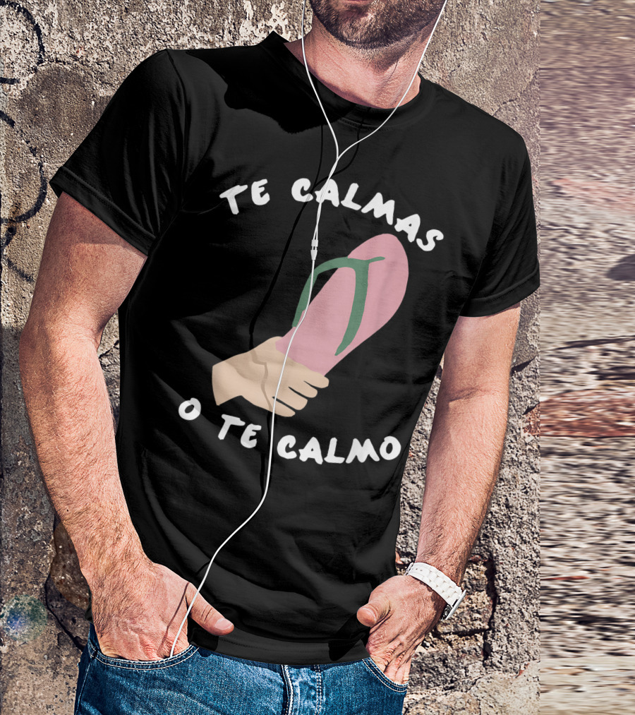 Te Calmas O Te Calmo Funny Spanish Sandal Joke T-Shirt