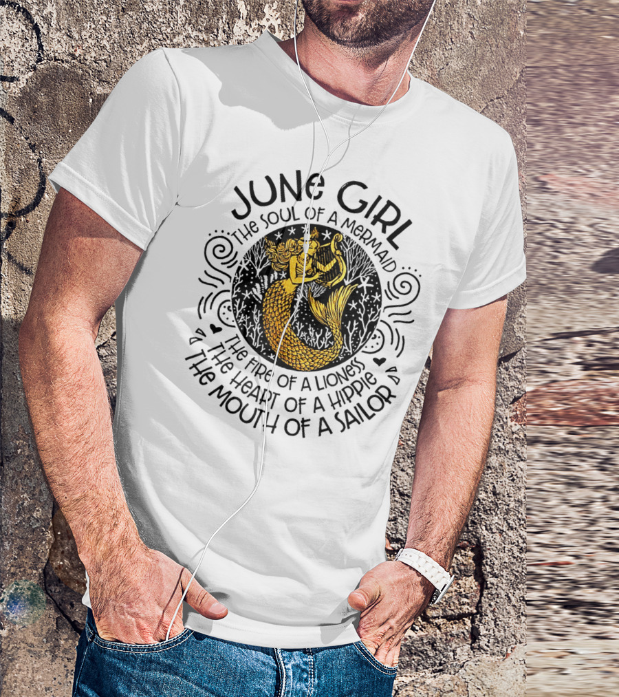 June Girl Soul Of A Mermaid Fire Of A Lioness Heart Of A Hippie Mouth Of A Sailor T-Shirt