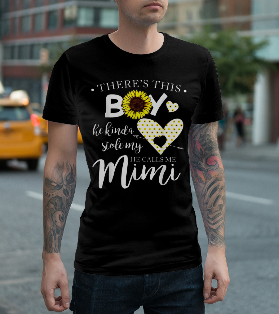THERE'S THIS BOY HE KINDA STOLE MY HEART HE CALLS ME MIMI SUNFLOWER HEARTS T-Shirt