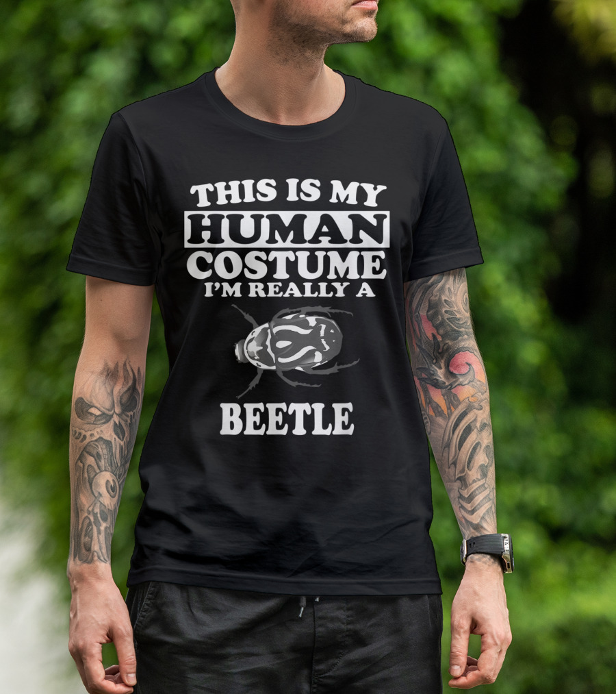 THIS IS MY HUMAN COSTUME I'M REALLY A BEETLE T-Shirt