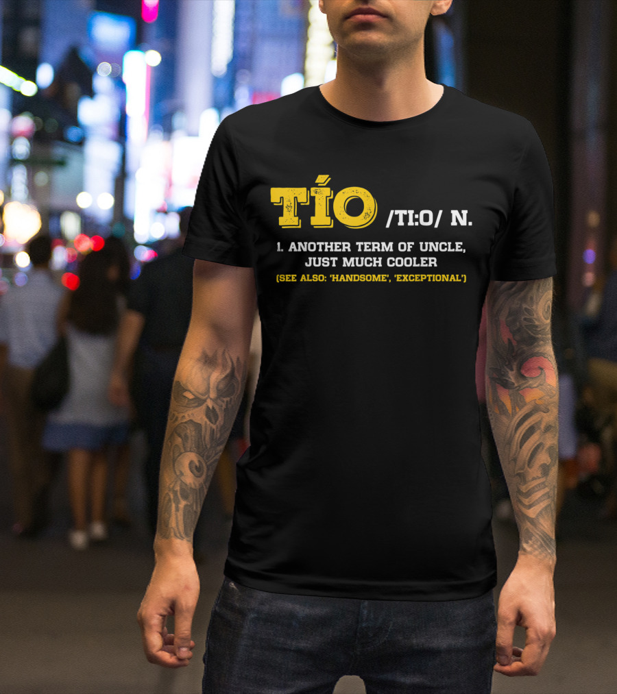 Tío Definition Another Term Of Uncle Just Much Cooler Father's Day Spanish T-Shirt