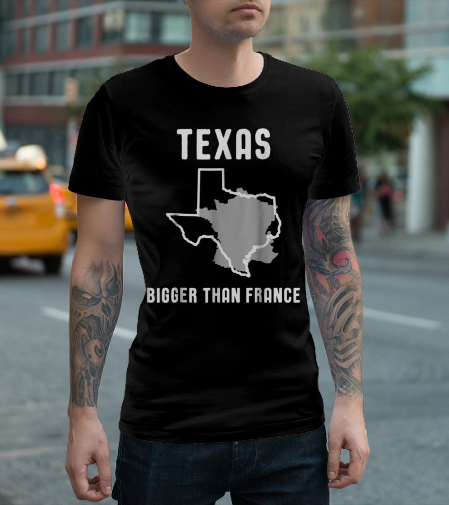 Texas Is Bigger Than France Lone Star Comparison T-Shirt