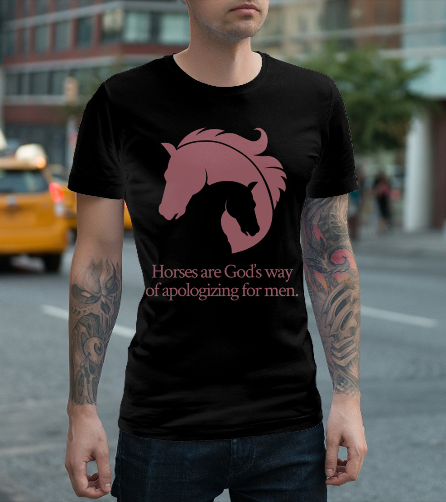 Horses Are God's Way of Apologizing for Men Women's Horseback T-Shirt