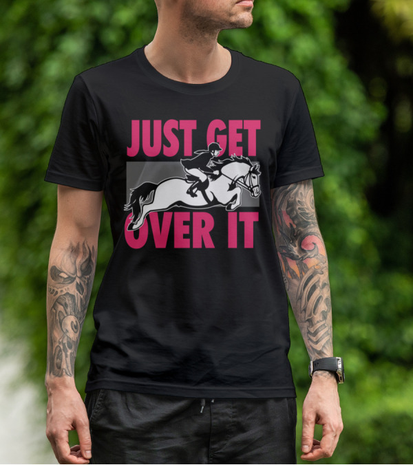 Just Get Over It Equestrian Horse Rider Jumping T-Shirt