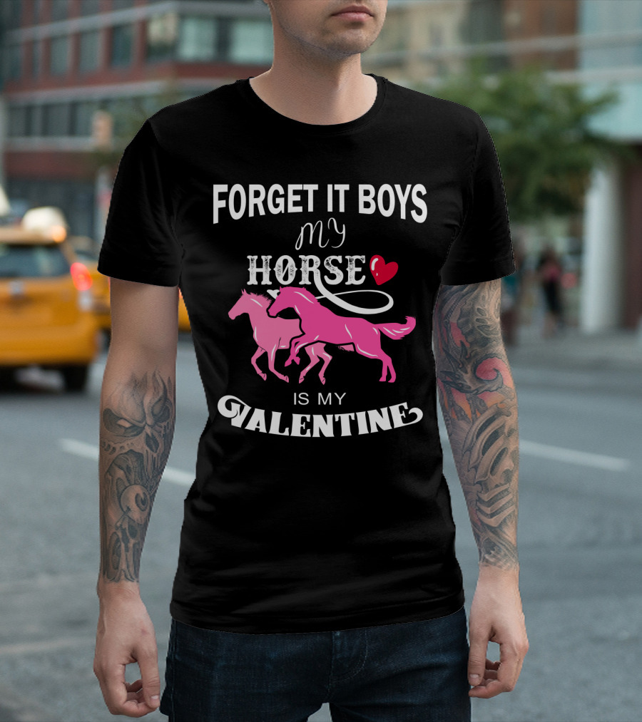 Forget It Boys My Horse Is My Valentine Hearts Valentine's Day T-Shirt