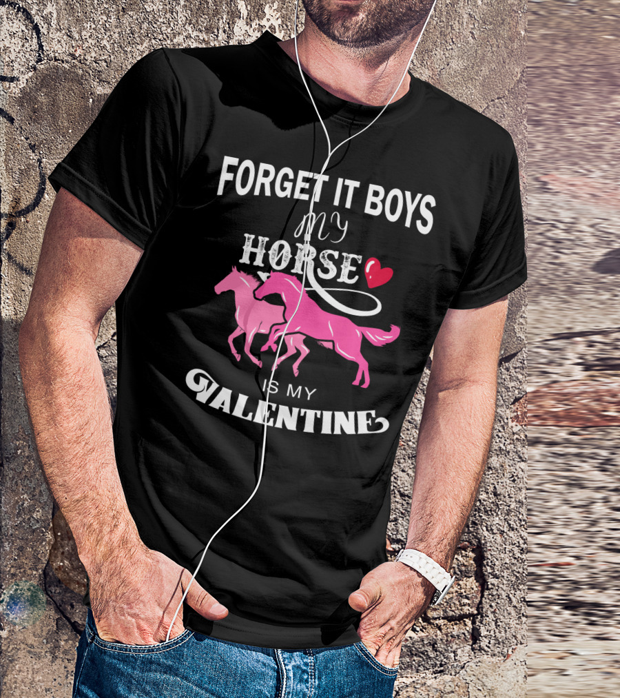 Forget It Boys My Horse Is My Valentine Hearts Valentine's Day T-Shirt