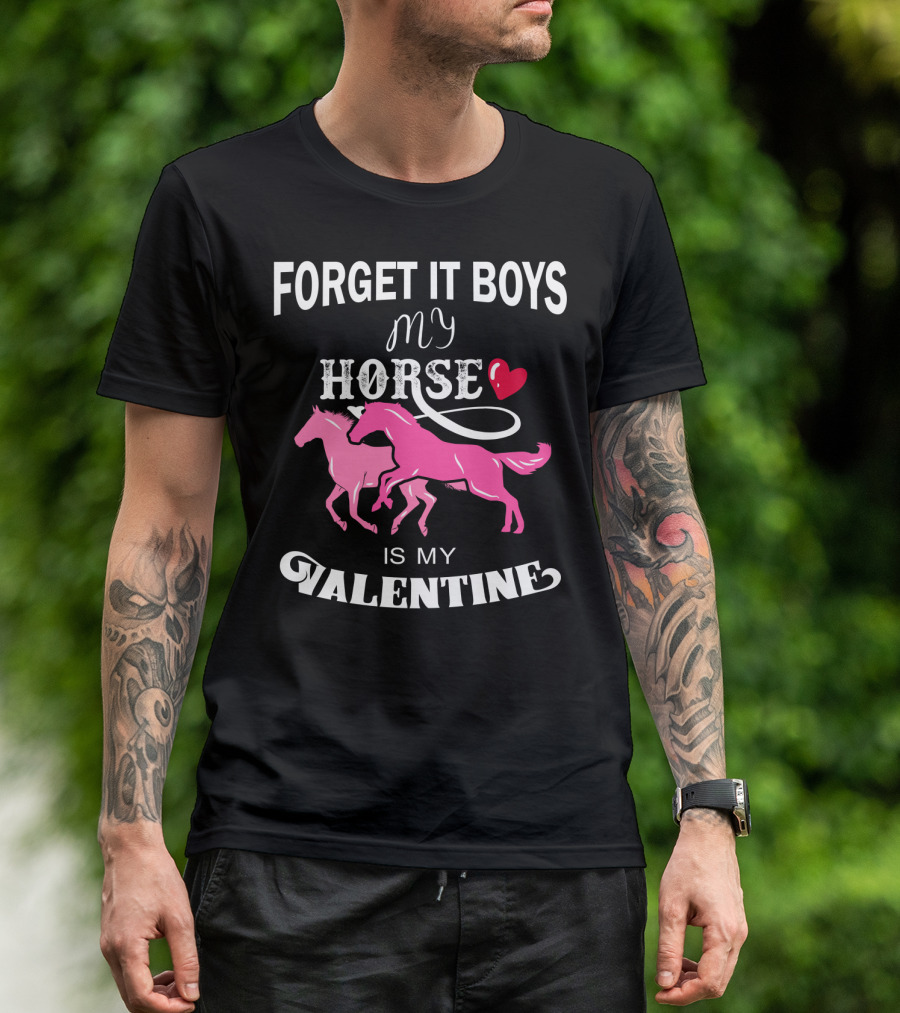 Forget It Boys My Horse Is My Valentine Hearts Valentine's Day T-Shirt