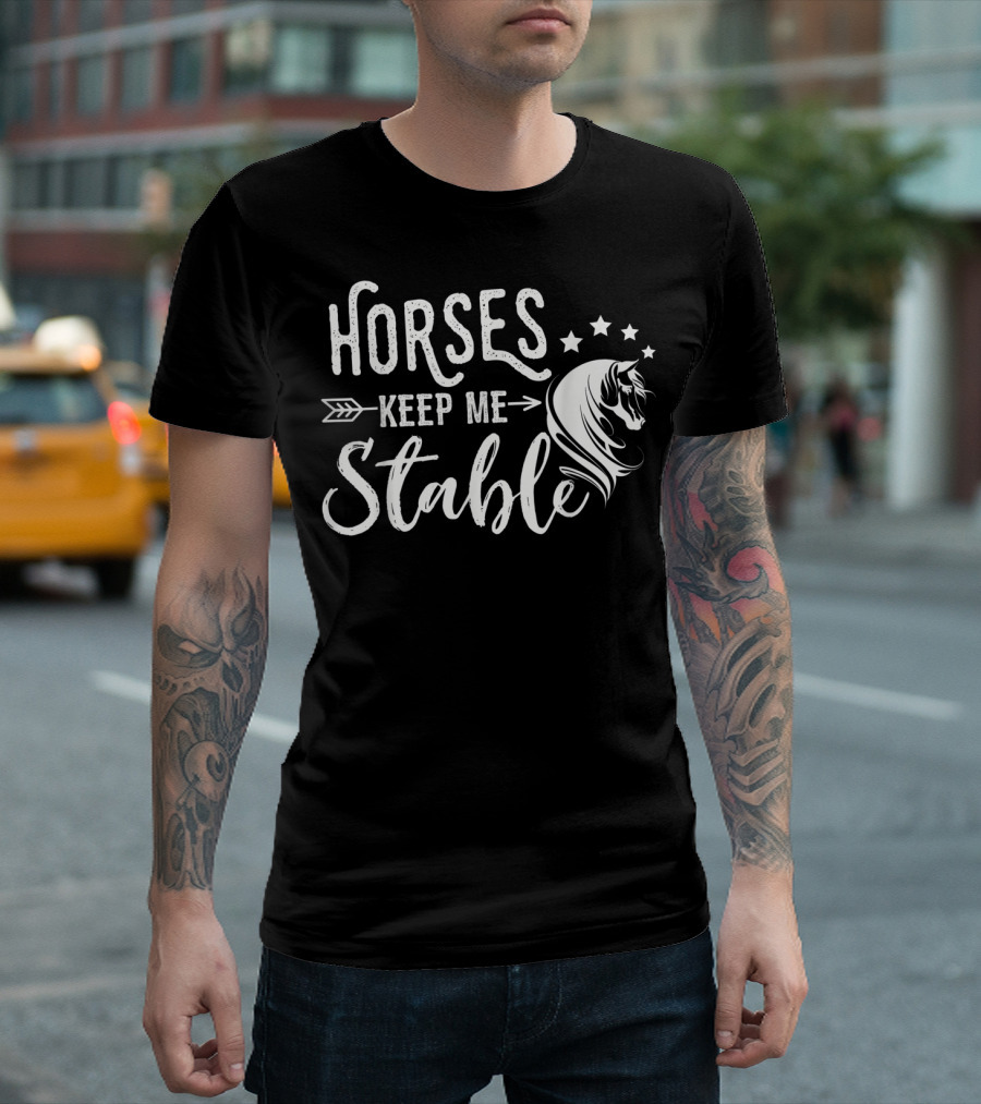 Horses Keep Me Stable Funny Horse Design with Stars and Arrow T-Shirt