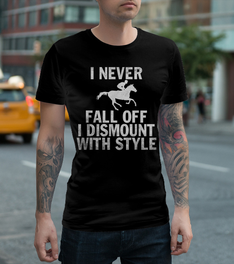 I Never Fall Off I Dismount With Style Funny Horse Equestrian Riding T-Shirt