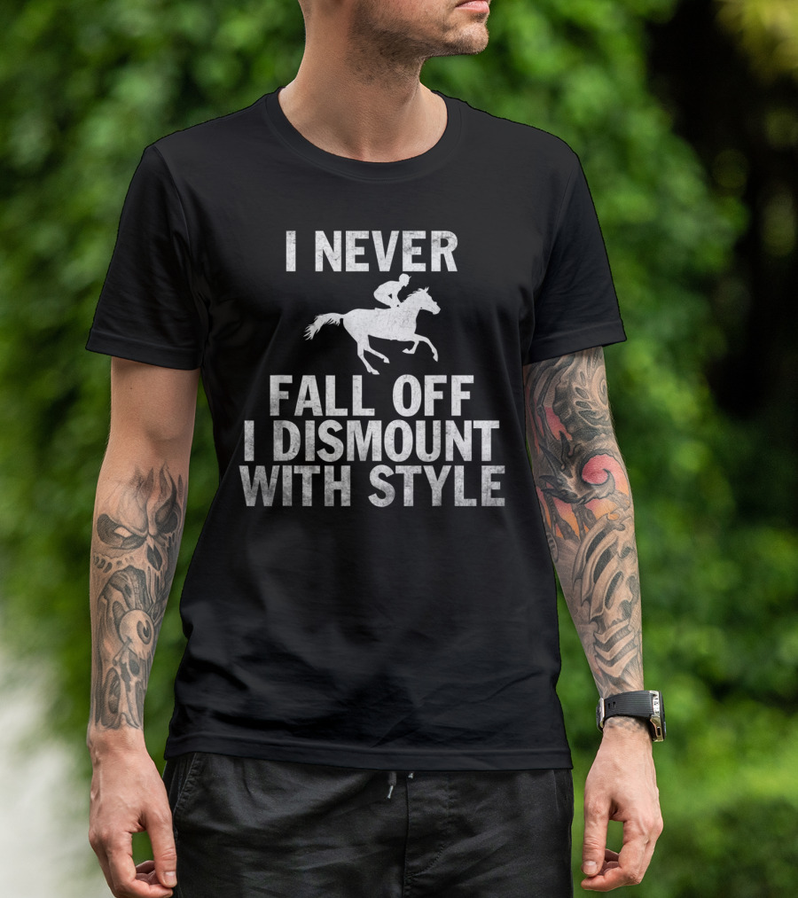 I Never Fall Off I Dismount With Style Funny Horse Equestrian Riding T-Shirt