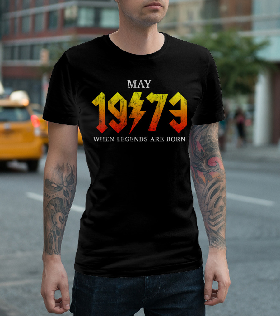 May 1973 When Legends Are Born Classic Rock Legend T-Shirt