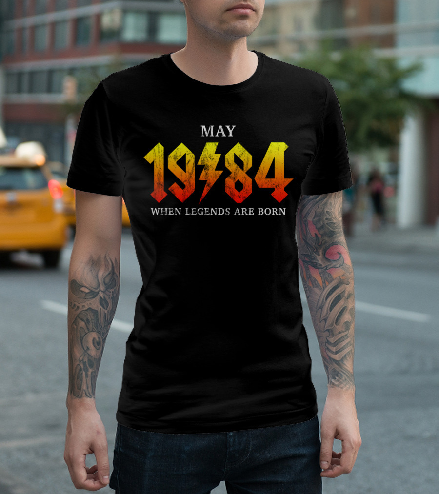 MAY 1984 WHEN LEGENDS ARE BORN T-Shirt