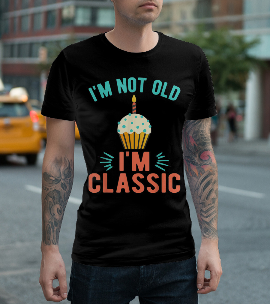 I'm Not Old I'm Classic Birthday Cupcake Candle T-Shirt