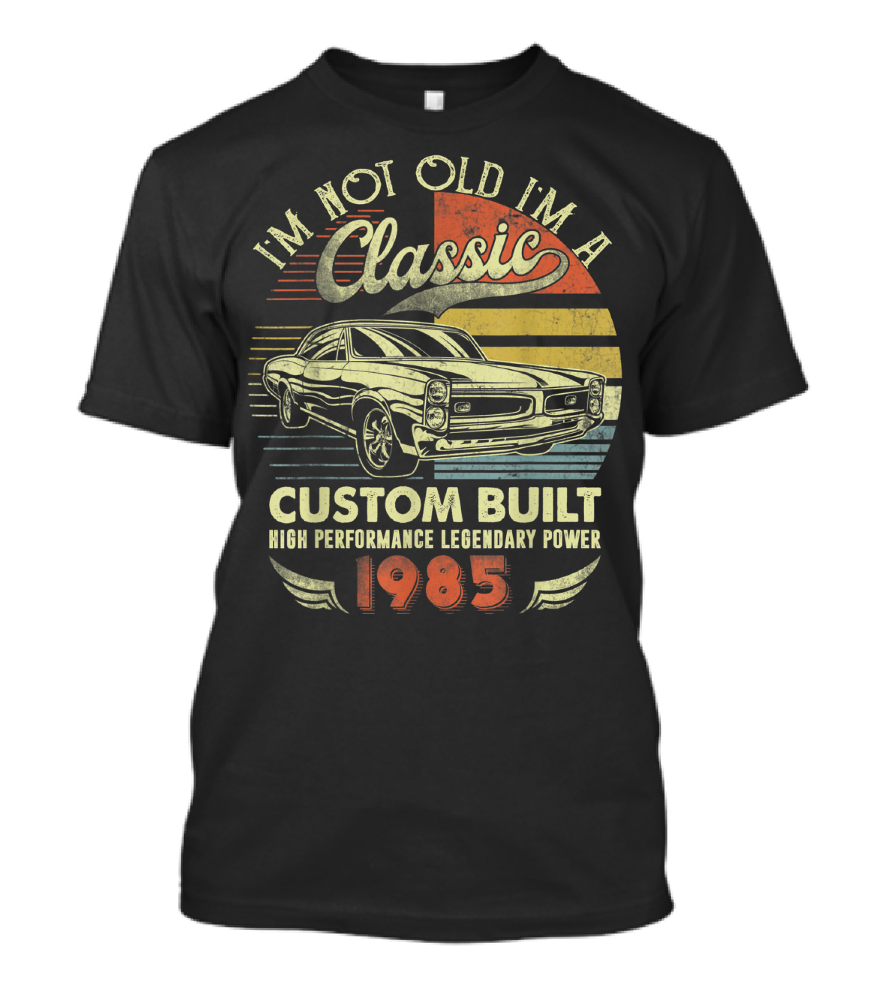 I'm Not Old I'm A Classic Custom Built High Performance Legendary Power 1985 T-Shirt