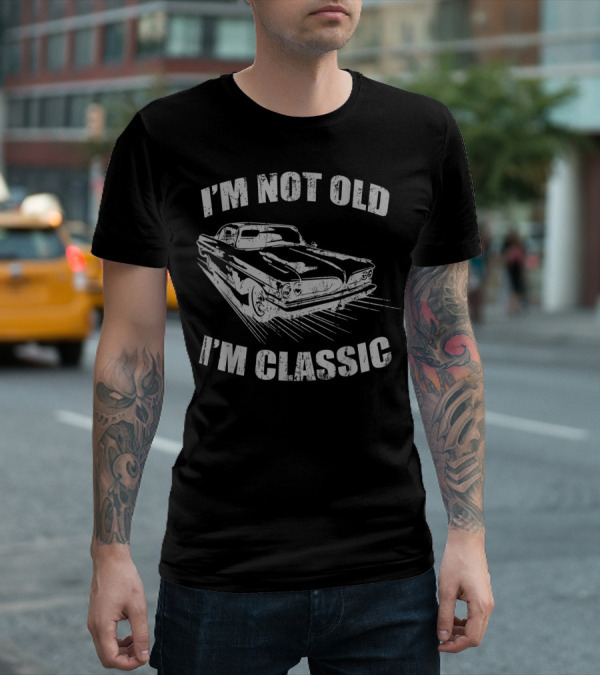 I'm Not Old I'm Classic Vintage Car Birthday T-Shirt