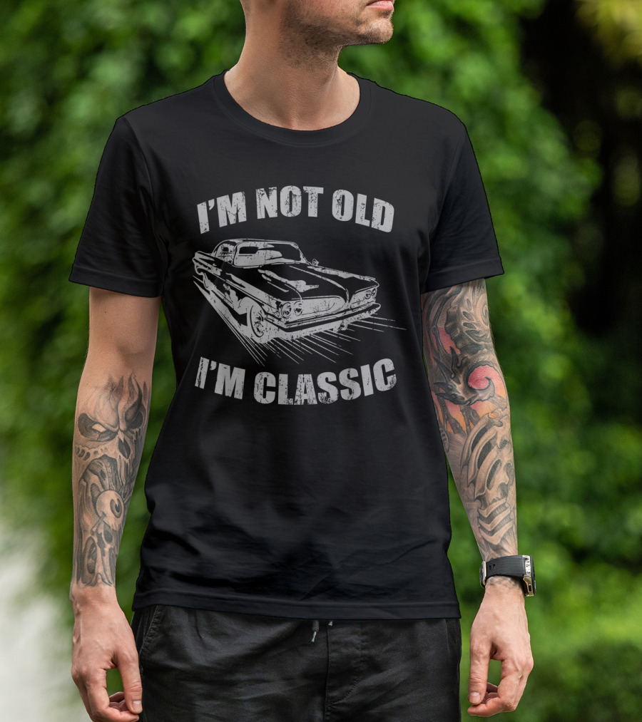 I'm Not Old I'm Classic Vintage Car Birthday T-Shirt