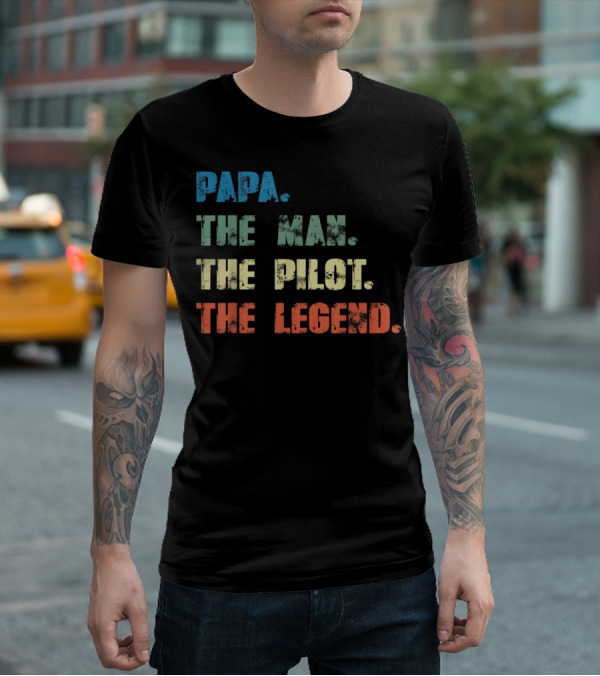 Papa The Man The Pilot The Legend Dad Father's Dayคำคมยอดนิยมเพื่อคุณพ่อที่เป็นนักบิน T-Shirt