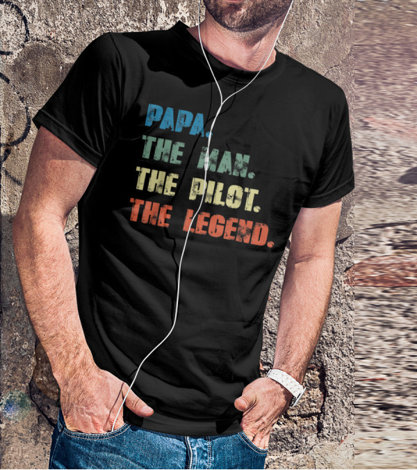 Papa The Man The Pilot The Legend Dad Father's Dayคำคมยอดนิยมเพื่อคุณพ่อที่เป็นนักบิน T-Shirt
