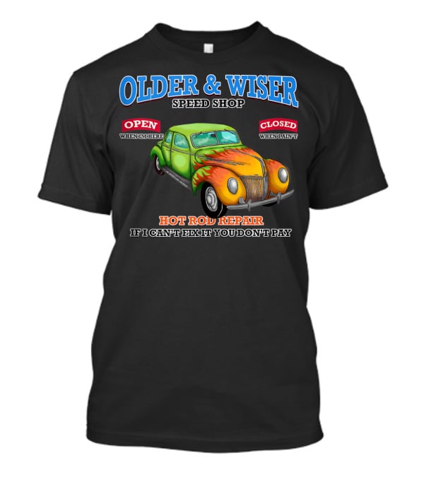 Older Wiser Speed Shop Hot Rod Repair Classic Car T-Shirt