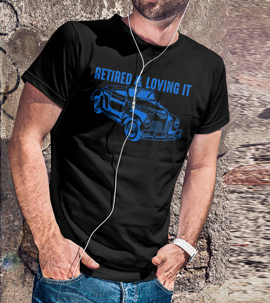 Retired And Loving It Classic Car Lovers Vintage Convertible T-Shirt