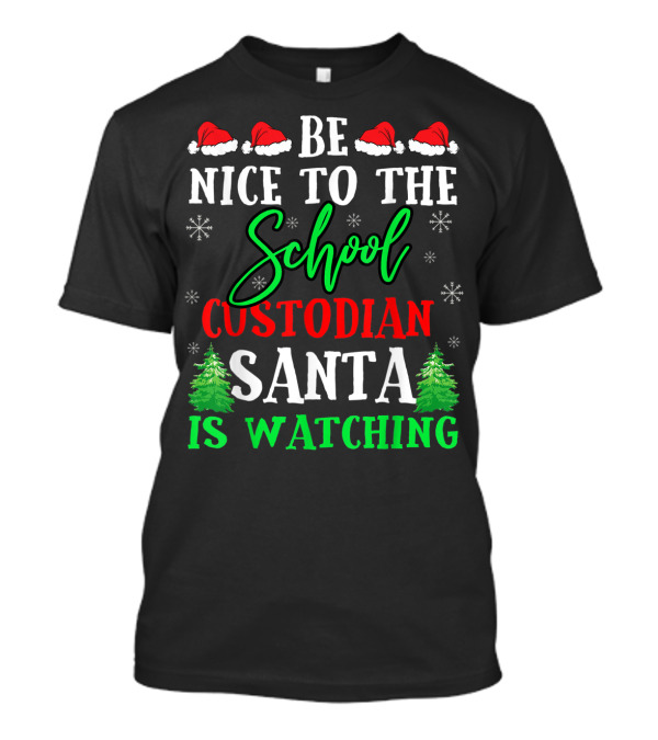 Be Nice To The School Custodian Santa Is Watching T-Shirt
