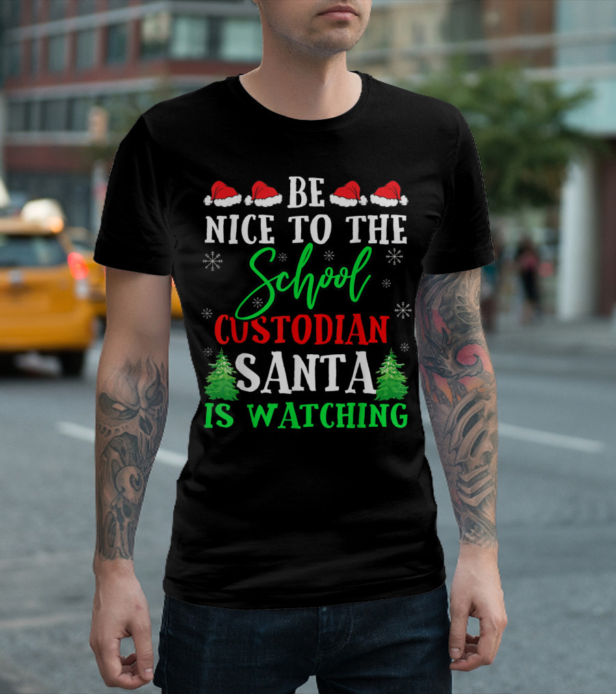 Be Nice To The School Custodian Santa Is Watching T-Shirt