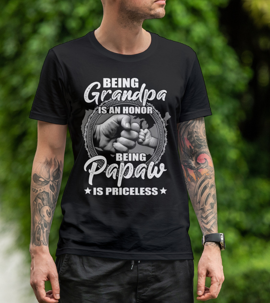 Being Grandpa Is An Honor Being Papaw Is Priceless T-Shirt