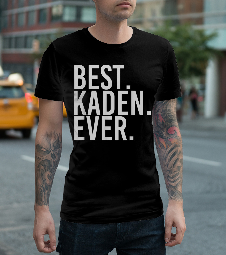 Best Kaden Ever Funny Personalized Name Joke T-Shirt