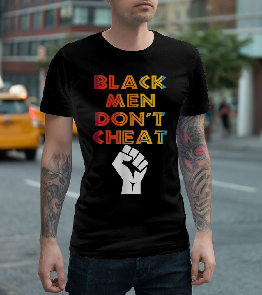 Black Fist Black Men Don't Cheat Empowerment Message T-Shirt