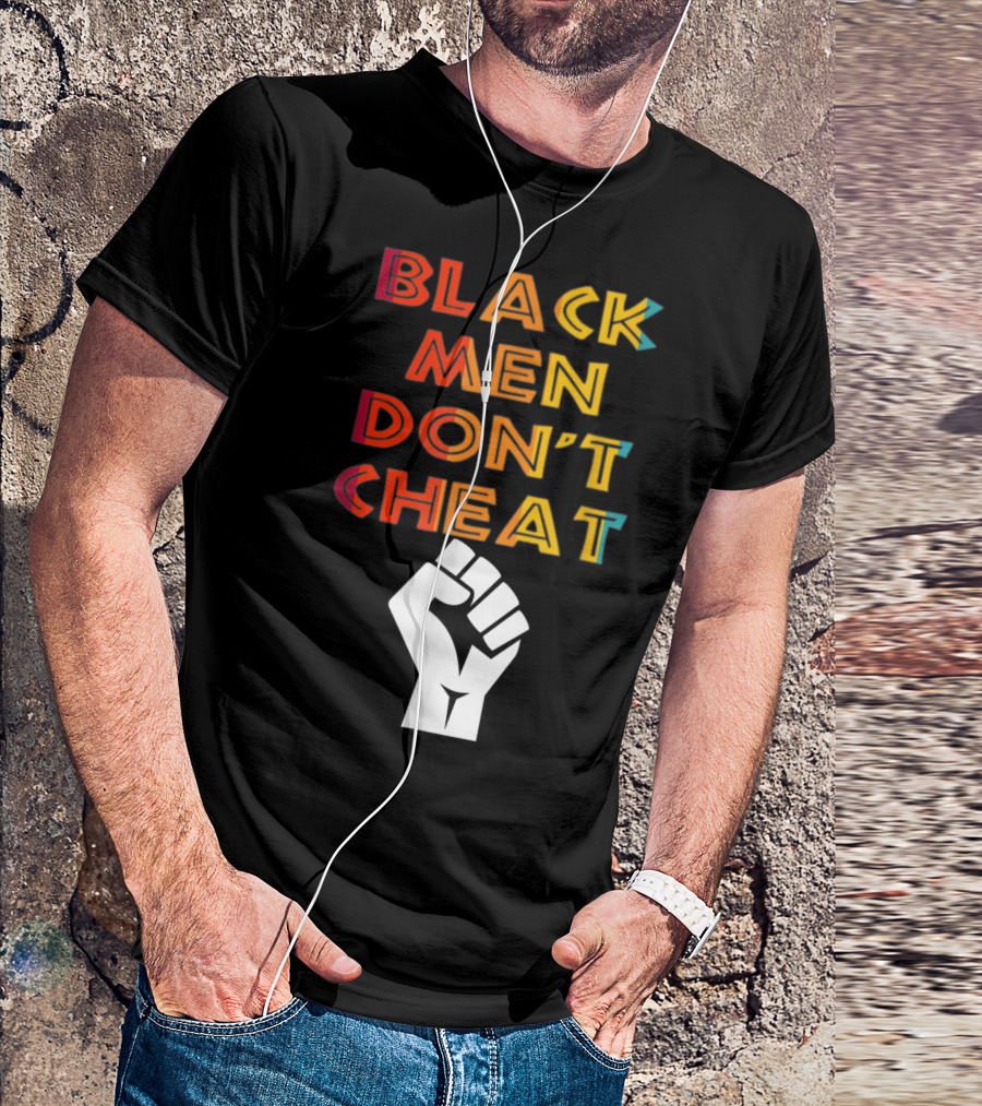 Black Fist Black Men Don't Cheat Empowerment Message T-Shirt