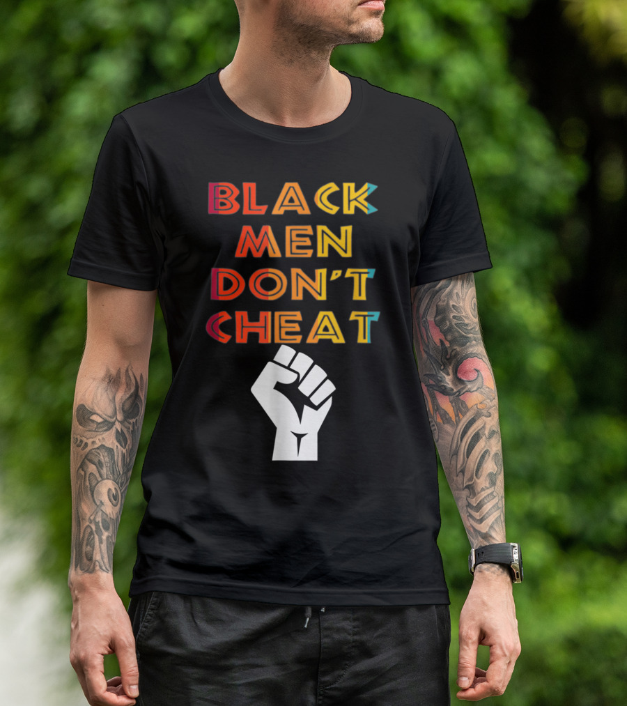 Black Fist Black Men Don't Cheat Empowerment Message T-Shirt