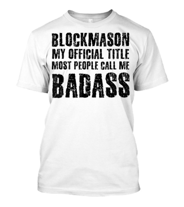 Blockmason My Official Title Most People Call Me Badass T-Shirt