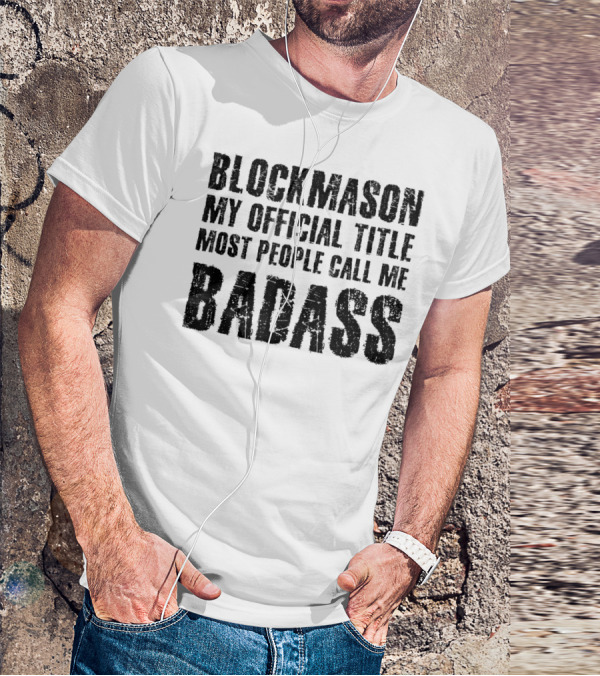Blockmason My Official Title Most People Call Me Badass T-Shirt