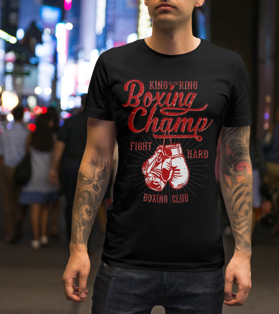 King Of The Ring Boxing Champ Fight Hard Boxing Club T-Shirt