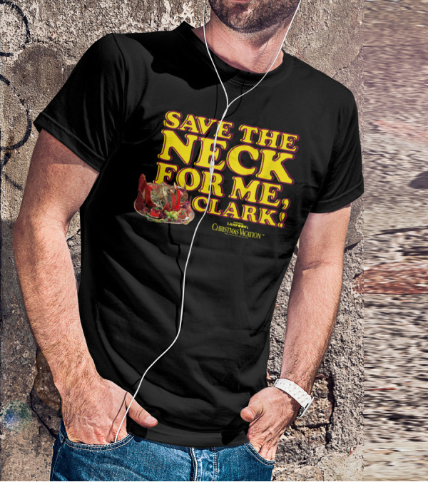 Save The Neck For Me Clark Christmas Vacation T-Shirt