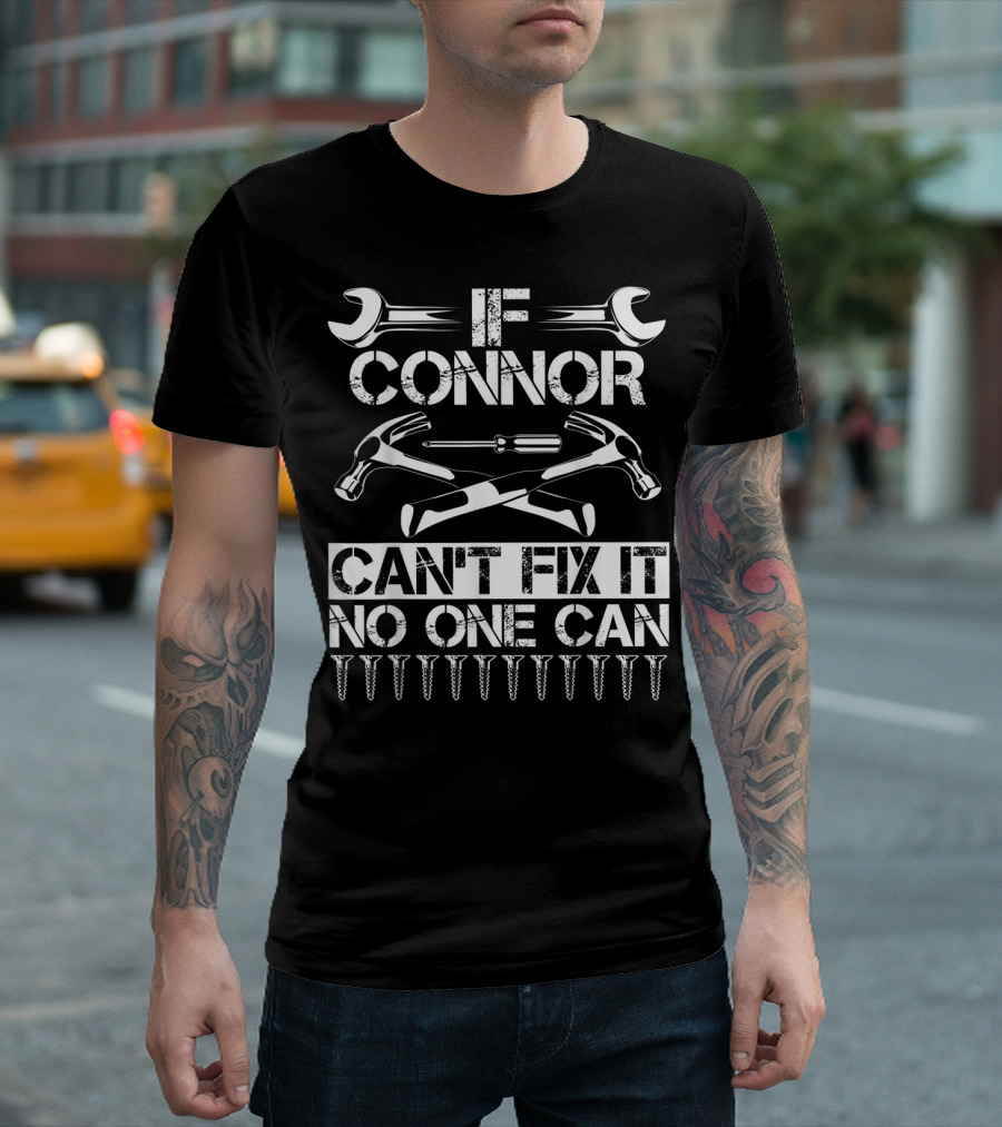 If Connor Can't Fix It No One Can T-Shirt
