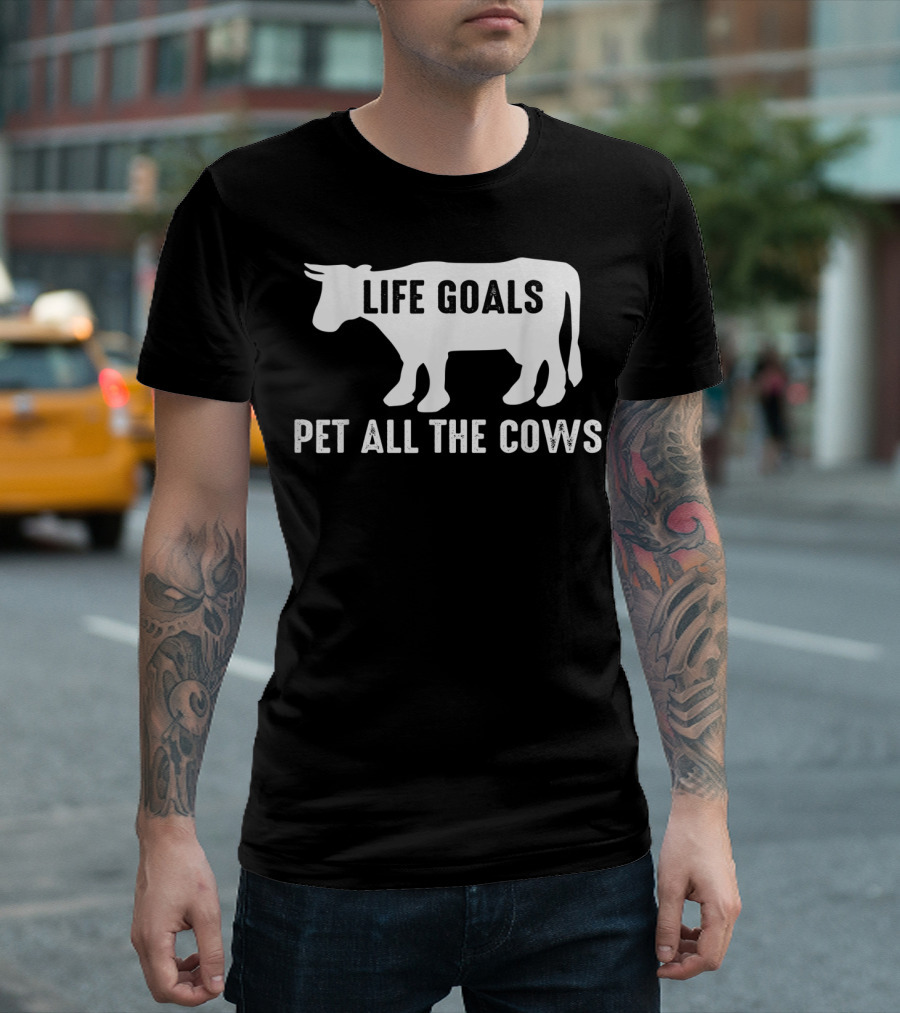 Life Goals Pet All the Cows Cow Lover Funny T-Shirt