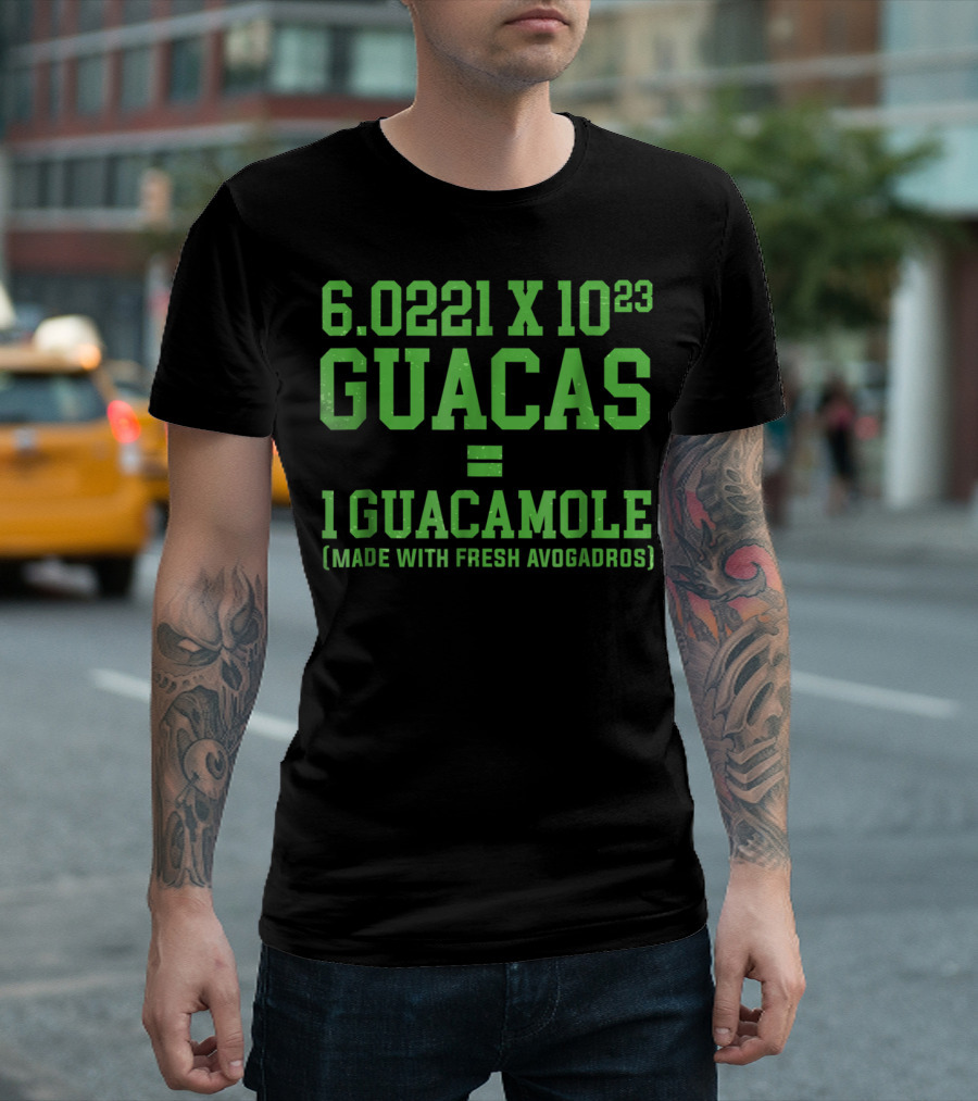6.0221 X 10^23 Guacas Equals 1 Guacamole Made with Fresh Avogadros T-Shirt